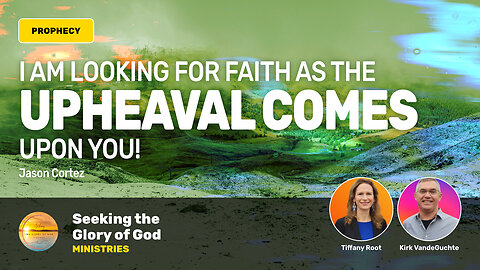 UPHEAVAL COMES - God is Looking for FAITH! (Prophecy) - Tiffany Root, Kirk VandeGuchte, Jason Cortez
