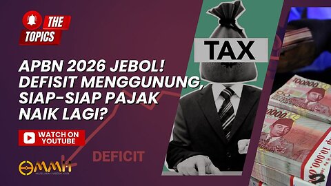 APBN 2026 Jebol! Defisit Menggunung, Siap-Siap Pajak Naik Lagi? | The Topics