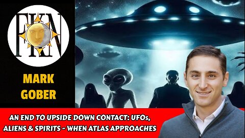 An End to Upside Down Contact: UFOs, Aliens & Spirits - When Atlas Approaches | Mark Gober