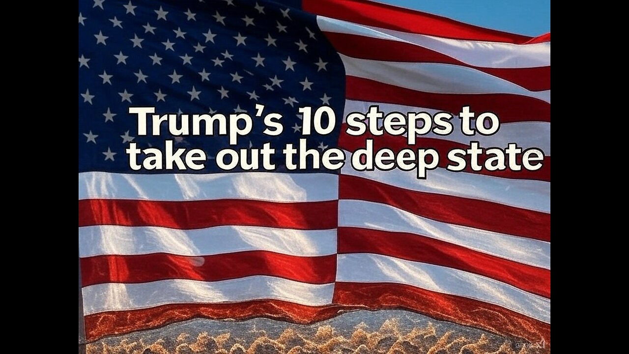 Donald Trump 10 Step to TAKE OUT The Deep State