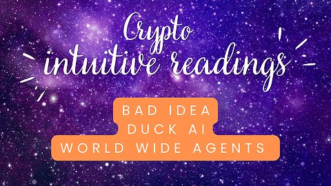 Bad Idea, Duck AI and World Wide Agents