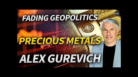 Fading Geopolitics, Precious Metals & The Next Perfect Trade ft. Alex Gurevich