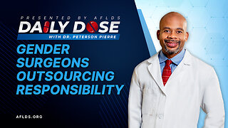 Daily Dose: 'Gender Surgeons Outsourcing Responsibility' with Dr. Peterson Pierre