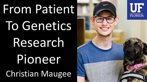Christian Maugee - PhD Candidate, University Of Florida - From Patient To Genetics Research Pioneer