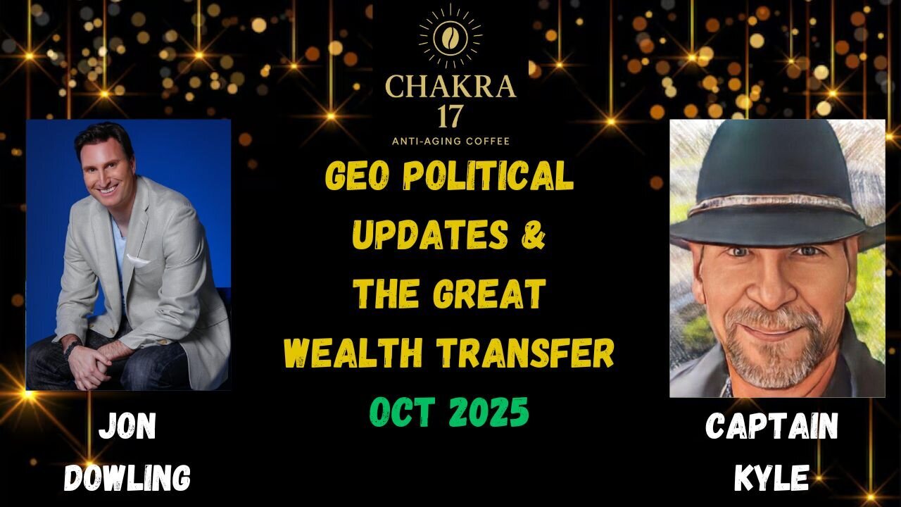 Jon Dowling & Captain Kyle Discuss Geo Political & The Great Wealth Transfer Updates Oct 2025
