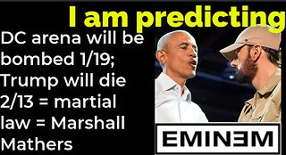 I am predicting: DC arena will be bombed 1/19; Trump will die 3/15 = martial law = Marshall Mathers