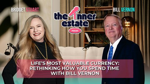 Life’s Most Valuable Currency: Rethinking How You Spend Time | Bill Vernon on The Inner Estate
