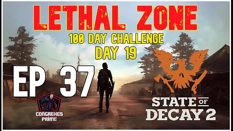 State of Decay 2 - Lethal Zone 100 Day Challenge Day 19 EP 37 "On the Ropes"