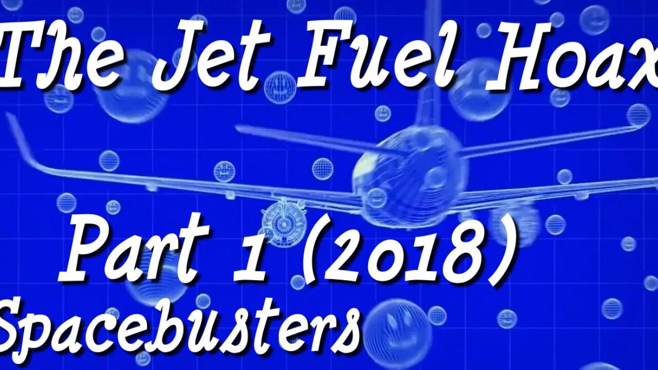 [Nov 18, 2023] The Jet Fuel Hoax - Part 1 (2018) [Spacebusters]