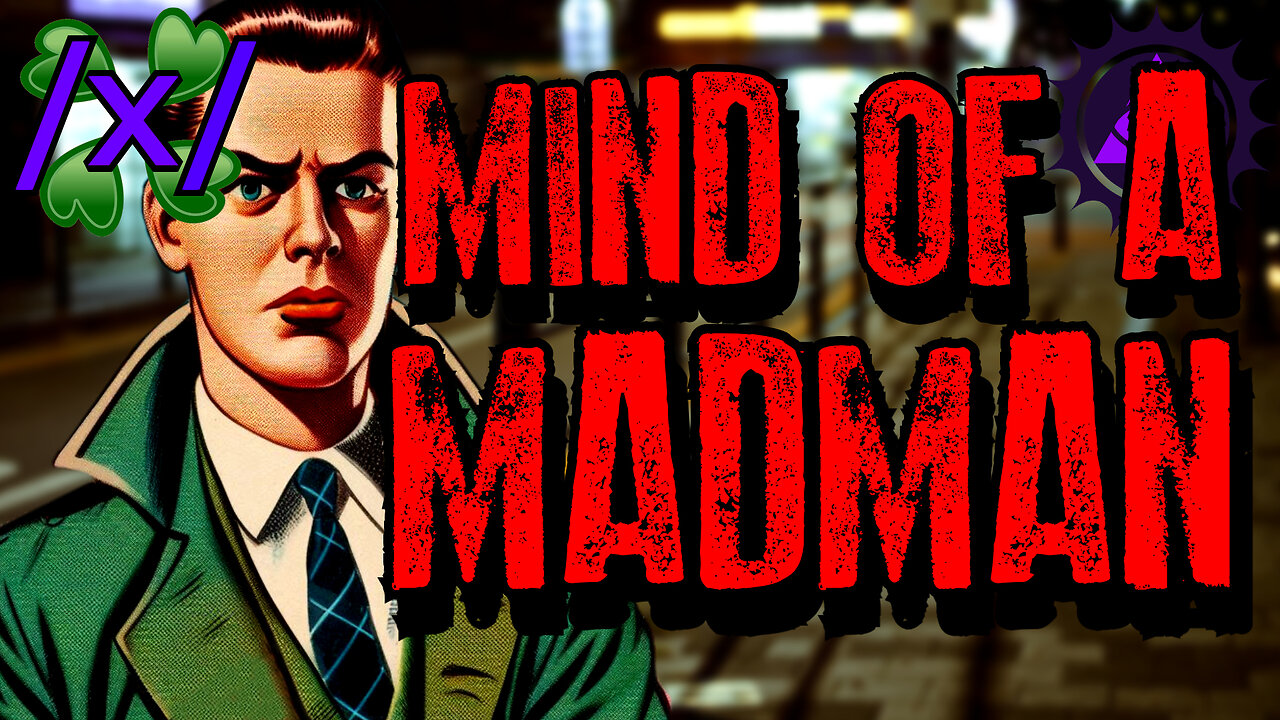 Mind of a Terminally Online Madman | 4chan /x/ Bizarre Greentext Stories Thread