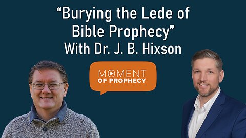 Moment of Prophecy | Episode 16: Burying the Lede of Bible Prophecy