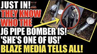 ‘She’s One Of Us!’ They Know Who The J6 Pipe Bomber Is! Blaze Media Leaks!