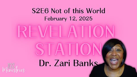 Revelation Station S2E6 Not of this World Dr. Zari Banks | Feb. 12, 2025