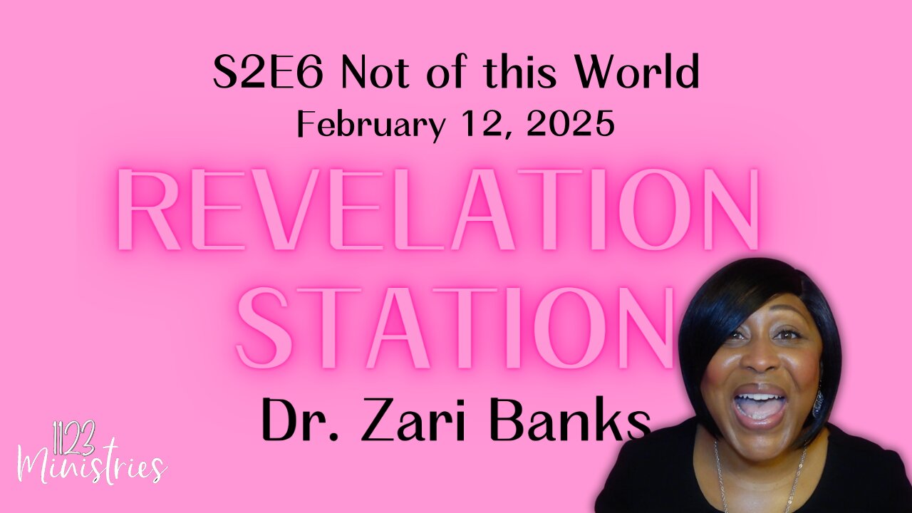 Revelation Station S2E6 Not of this World Dr. Zari Banks | Feb. 12, 2025