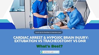 Cardiac Arrest & Hypoxic Brain Injury: Extubation vs Tracheostomy vs DNR - What's Best?