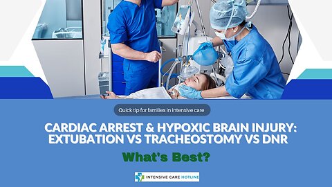 Cardiac Arrest & Hypoxic Brain Injury: Extubation vs Tracheostomy vs DNR - What's Best?