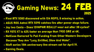 Gaming News | NVidia Disasters | RX 9070 XT Perf leaks | NetEase investments | Deals | 24 FEB 2025