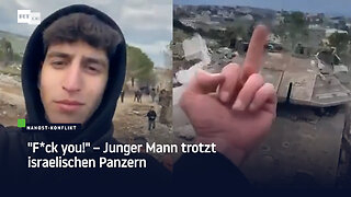 "F*ck you!" – Junger Mann trotzt israelischen Panzern