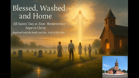 11/02/25 - Blessed Washed and Home: All Saints Day Hope for You - Revelation 7:13–17