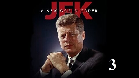 JFK - A NEW WORLD ORDER - EP.3