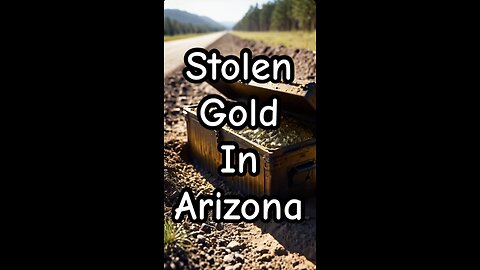 Stolen gold in Arizona.