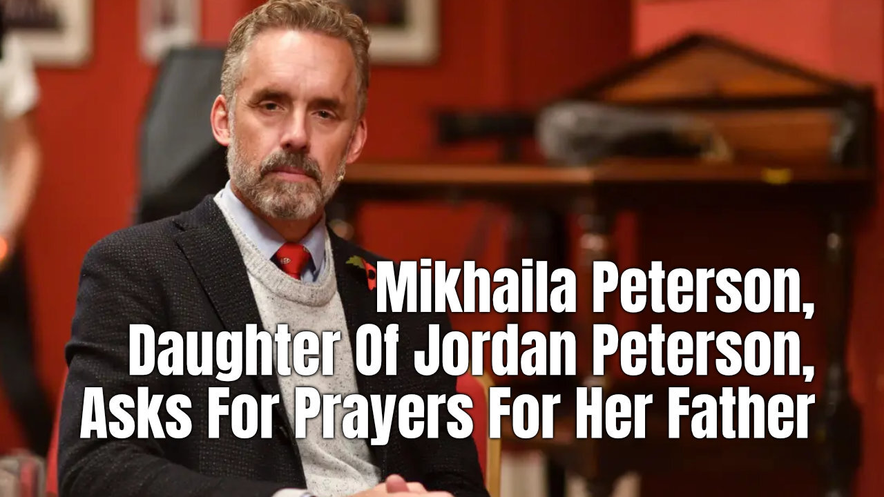 Mikhaila Peterson, Daughter Of Jordan Peterson, Asks For Prayers For Her Father