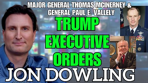 Jon Dowling & Major General Paul E Vallely & Major General McInerney Discuss Trumps Executive Orders