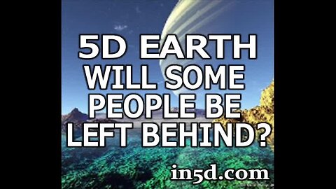 5d Earth: Will Some People Get Left Behind?