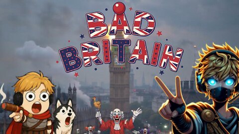 What happen to Britain ( BAD BRITAIN )
