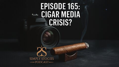 Episode 165: Cigar Media Crisis