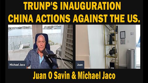 TRUNP'S INAUGURATION - China Actions Against The US - Juan O Savin & Michael Jaco