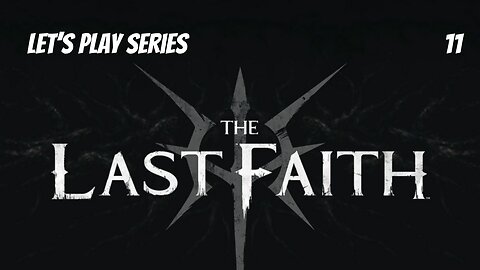 The Last Faith // Let's Play Part 11 // Map & Quest Cleanup
