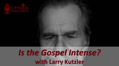 Is the Gospel Intense? with Larry Kutzler