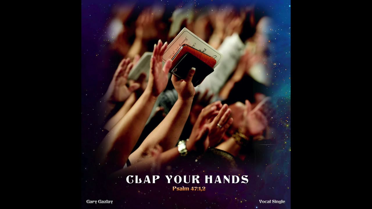 CLAP YOUR HANDS – (Psalm 47:1,2)