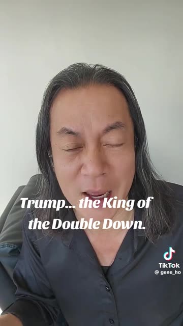 Gene Ho- Trump... the King of the Double Down