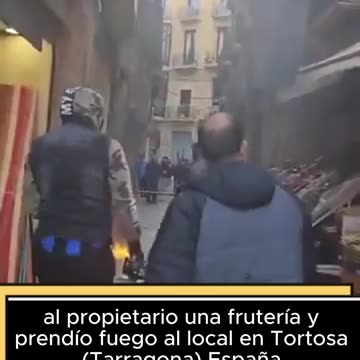 Inmigrante le prende fuego a frutería en Tarragona, España