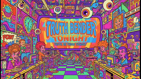 Truthbender Tonight Episode 1