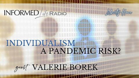 Informed Life Radio 01-10-25 Liberty Hour - Individualism a Pandemic Risk?