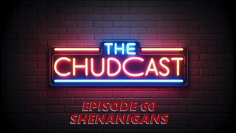 Chudcast 60: Shenanigans
