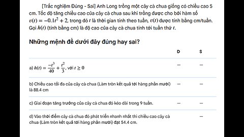 Toán 12: Trắc nghiệm Đúng - Sai Anh Long trồng một cây cà chua giống có chiều cao 5 cm. Tốc độ