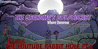 The Grandmas Boy Podcast EP.511-THE YOUTUBE RABBIT HOLE PT.1