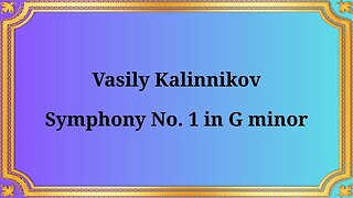 Vasily Kalinnikov Symphony No. 1 in G minor