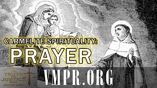 15 Dec 25, The Truth & Justice Show: Carmelite Spirituality: Prayer