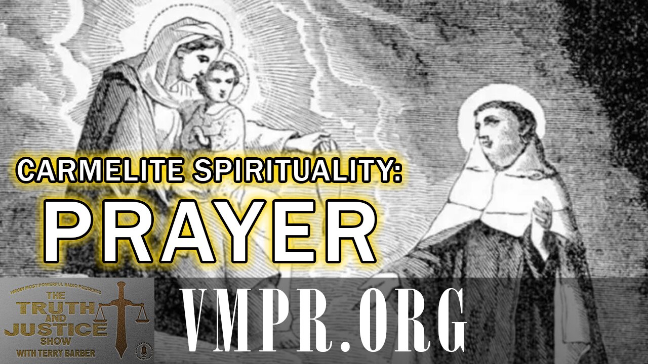 15 Dec 25, The Truth & Justice Show: Carmelite Spirituality: Prayer