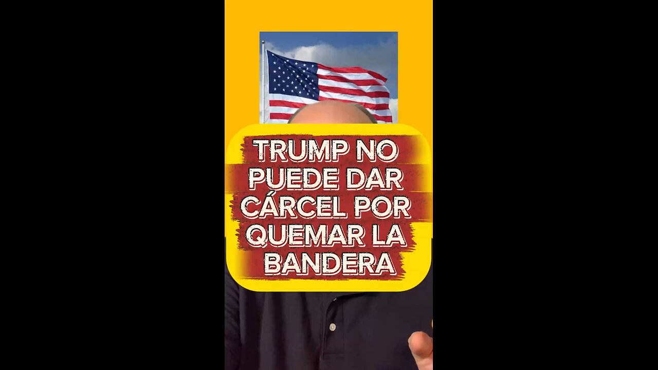 TRUMP NO PUEDE DAR CÁRCEL POR QUEMAR LA BANDERA