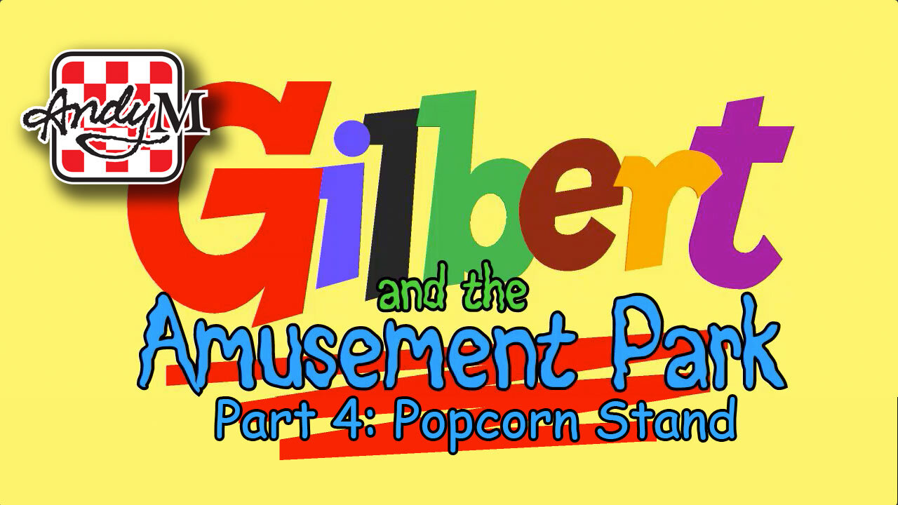 Gilbert and the Amusement Park Part 4: Popcorn Stand