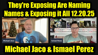 Michael Jaco & Ismael Perez 12.20.25 - They're Exposing Are Naming Names & Exposing it All!