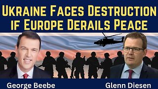 George Beebe: Ukraine Faces Destruction if Europe Derails Peace