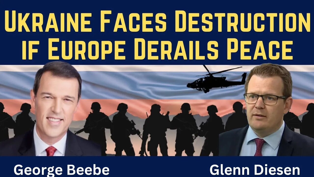 George Beebe: Ukraine Faces Destruction if Europe Derails Peace
