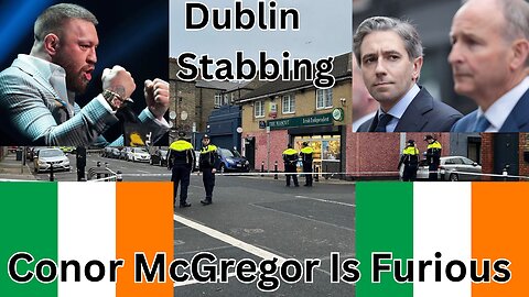 Dublin: Another Random Stabbing. Conor McGregor Responds! Conor Eye Political Run.